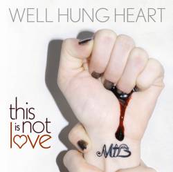 Well Hung Heart : This Is Not Love
